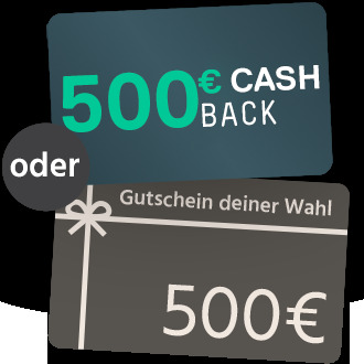 500€ Gutschein oder Cashback
