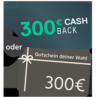 300€ Gutschein oder Cashback